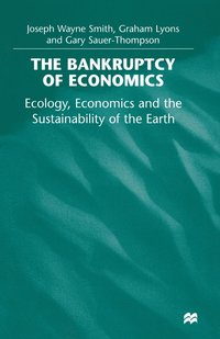 bokomslag The Bankruptcy of Economics: Ecology, Economics and the Sustainability of the Earth
