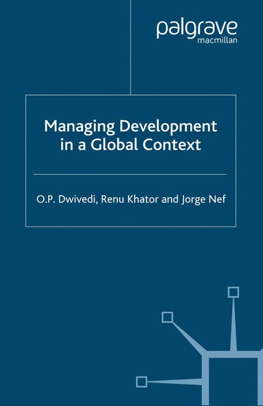 O. Dwivedi, R. Khator, J. Nef - Managing Development in a Global Context, Häftad