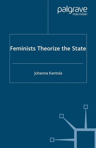 J. Kantola - Feminists Theorize the State, Häftad