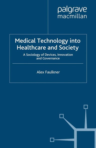 A. Faulkner - Medical Technology into Healthcare and Society, Häftad