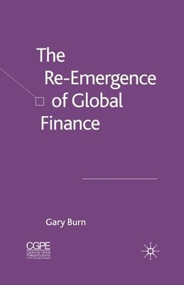 G. Burn - Re-Emergence of Global Finance, Häftad
