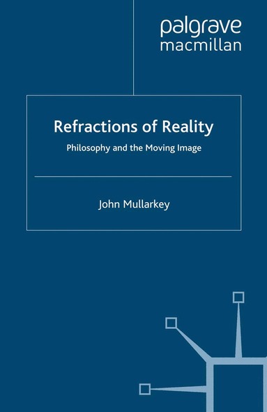 John Mullarkey - Refractions of Reality: Philosophy and the Moving Image, Häftad