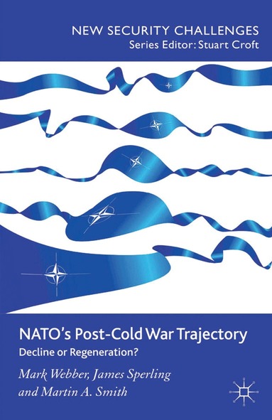 M. Webber, J. Sperling, M. Smith - NATO’s Post-Cold War Trajectory, Häftad