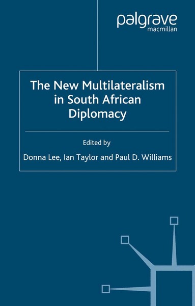 D. Lee, I. Taylor, P. Williams - New Multilateralism in South African Diplomacy, Häftad