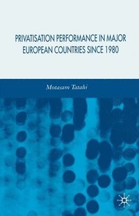 bokomslag Privatisation Performance in Major European Countries Since 1980