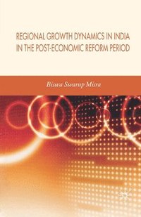 bokomslag Regional Growth Dynamics in India in the Post-Economic Reform Period