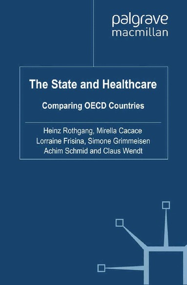 H. Rothgang, M. Cacace, Lorraine Frisina, Simone Grimmeisen, Achim Schmid, C. Wendt - State and Healthcare, Häftad