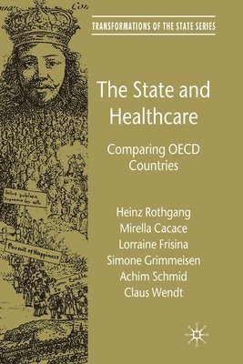 H. Rothgang, M. Cacace, Lorraine Frisina, Simone Grimmeisen, Achim Schmid, C. Wendt - State and Healthcare, Häftad