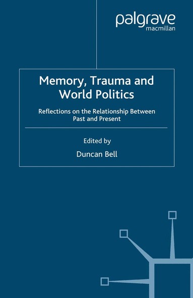 D. Bell - Memory, Trauma and World Politics, Häftad