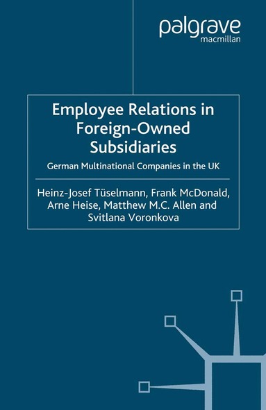 H. Tüselmann, F. McDonald, A. Heise, M. Allen, S. Voronkova - Employee Relations in Foreign-Owned Subsidiaries, Häftad