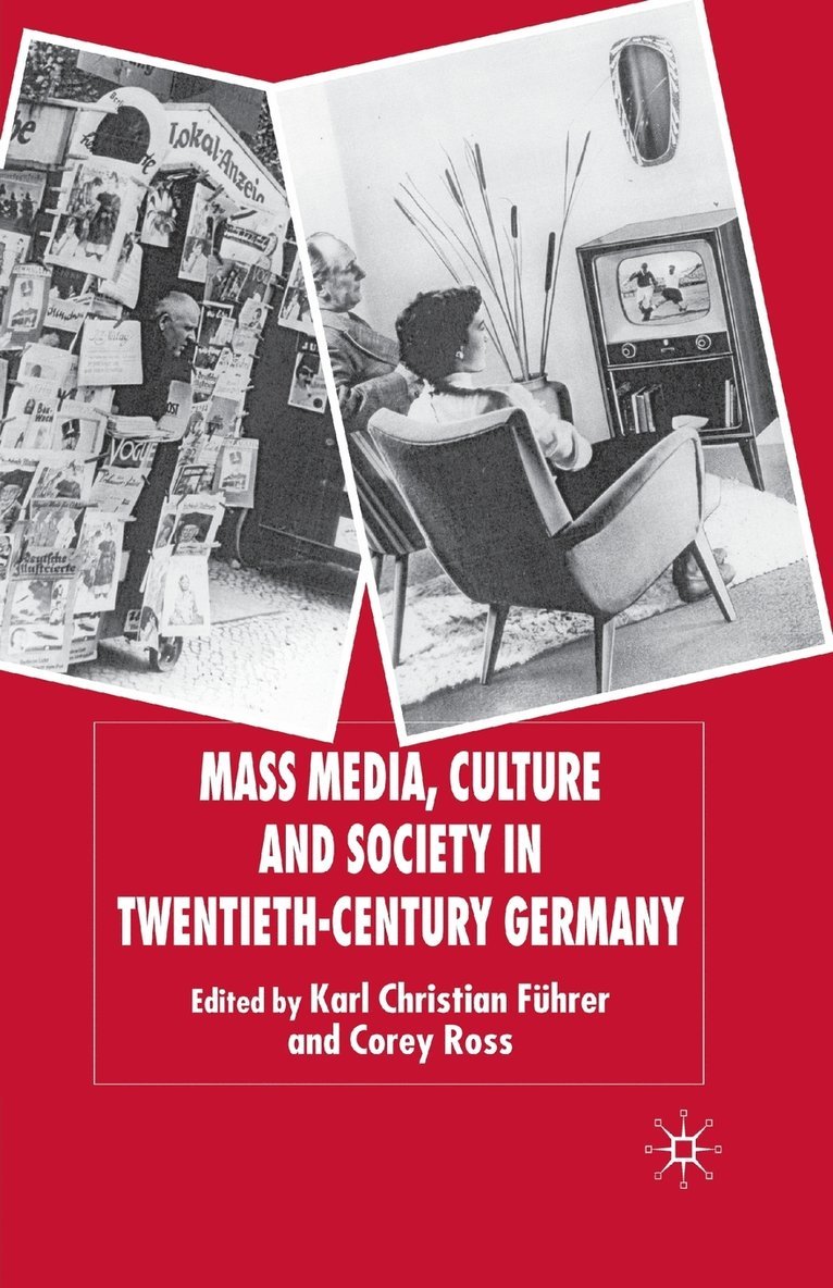 Mass Media, Culture and Society in Twentieth-Century Germany 1