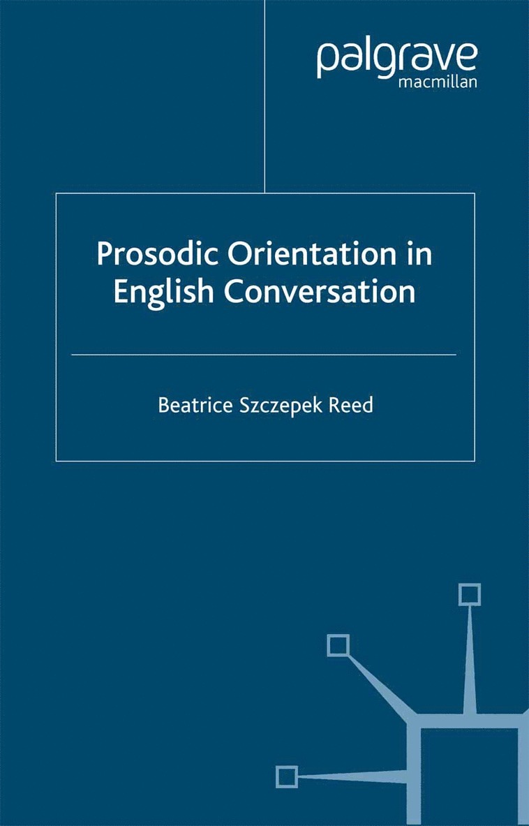 Beatrice Szczepek Reed - Prosodic Orientation in English Conversation, Häftad