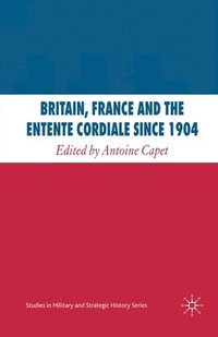 bokomslag Britain, France and the Entente Cordiale Since 1904