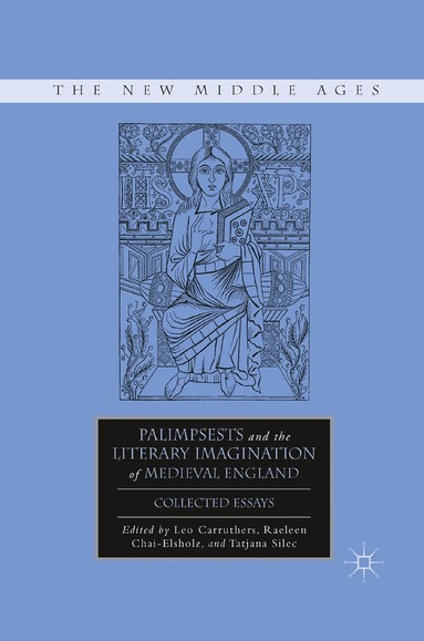 Tatjana Silec, R. Chai-Elsholz, L. Carruthers - Palimpsests and the Literary Imagination of Medieval England, Häftad