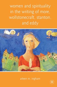 bokomslag Women and Spirituality in the Writing of More, Wollstonecraft, Stanton, and Eddy