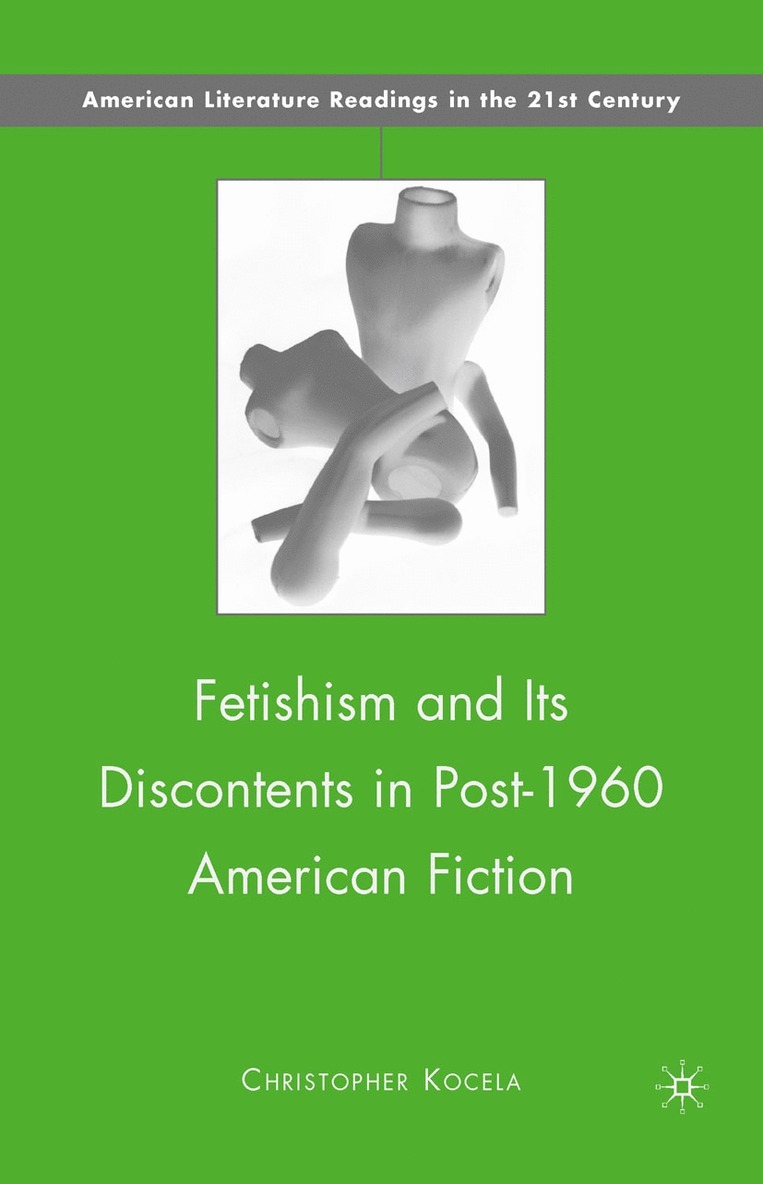 C. Kocela - Fetishism and Its Discontents in Post-1960 American Fiction, Häftad