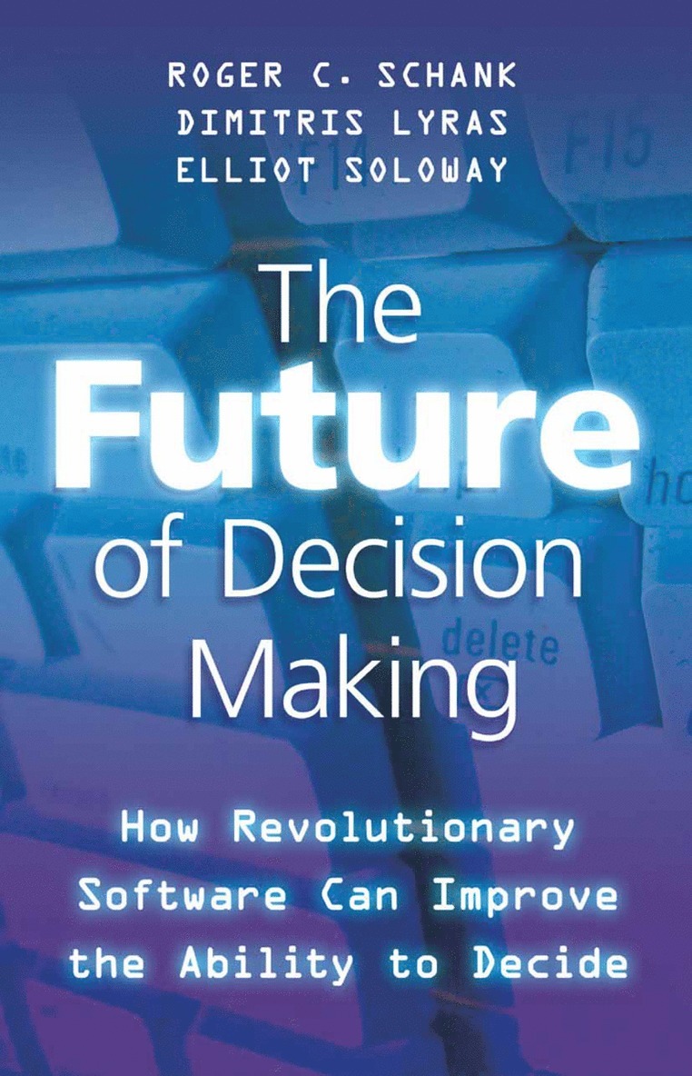 R. Schank, D. Lyras, E. Soloway - Future of Decision Making, Häftad