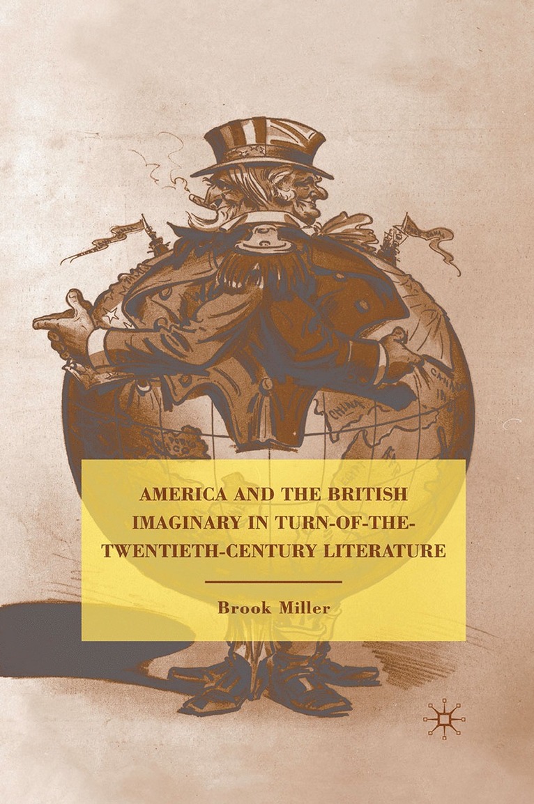 B. Miller - America and the British Imaginary in Turn-of-the-Twentieth-Century Literature, Häftad