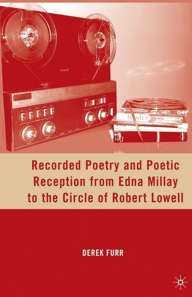 bokomslag Recorded Poetry and Poetic Reception from Edna Millay to the Circle of Robert Lowell