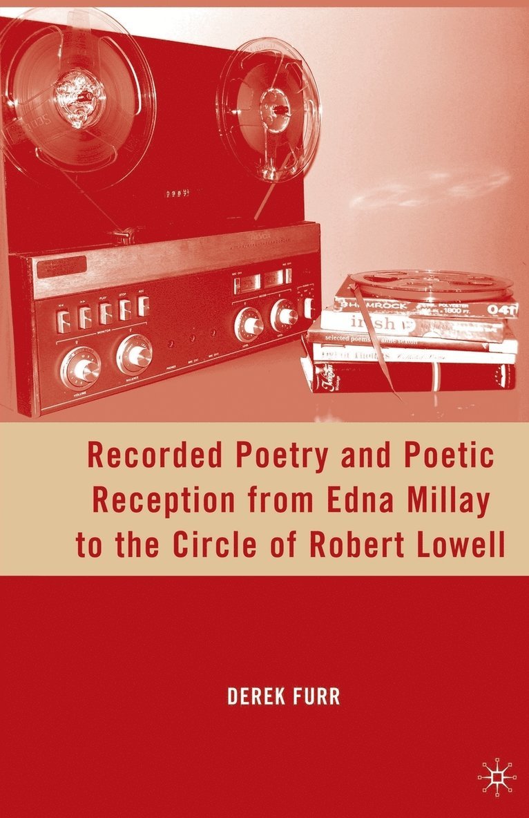 Recorded Poetry and Poetic Reception from Edna Millay to the Circle of Robert Lowell 1