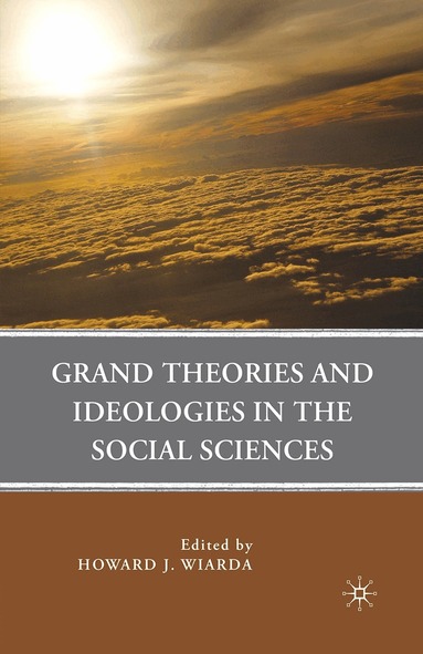 H. Wiarda - Grand Theories and Ideologies in the Social Sciences, Häftad