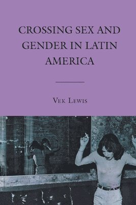 bokomslag Crossing Sex and Gender in Latin America