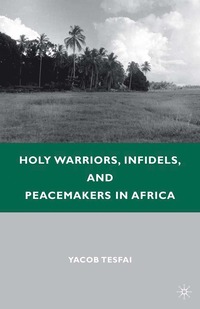 bokomslag Holy Warriors, Infidels, and Peacemakers in Africa