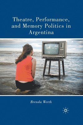 bokomslag Theatre, Performance, and Memory Politics in Argentina