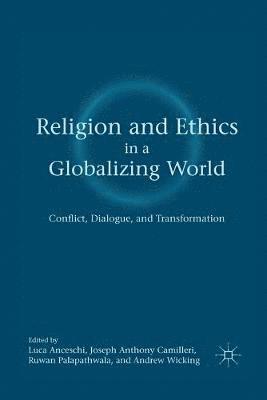 L. Anceschi, J. Camilleri, R. Palapathwala - Religion and Ethics in a Globalizing World, Häftad