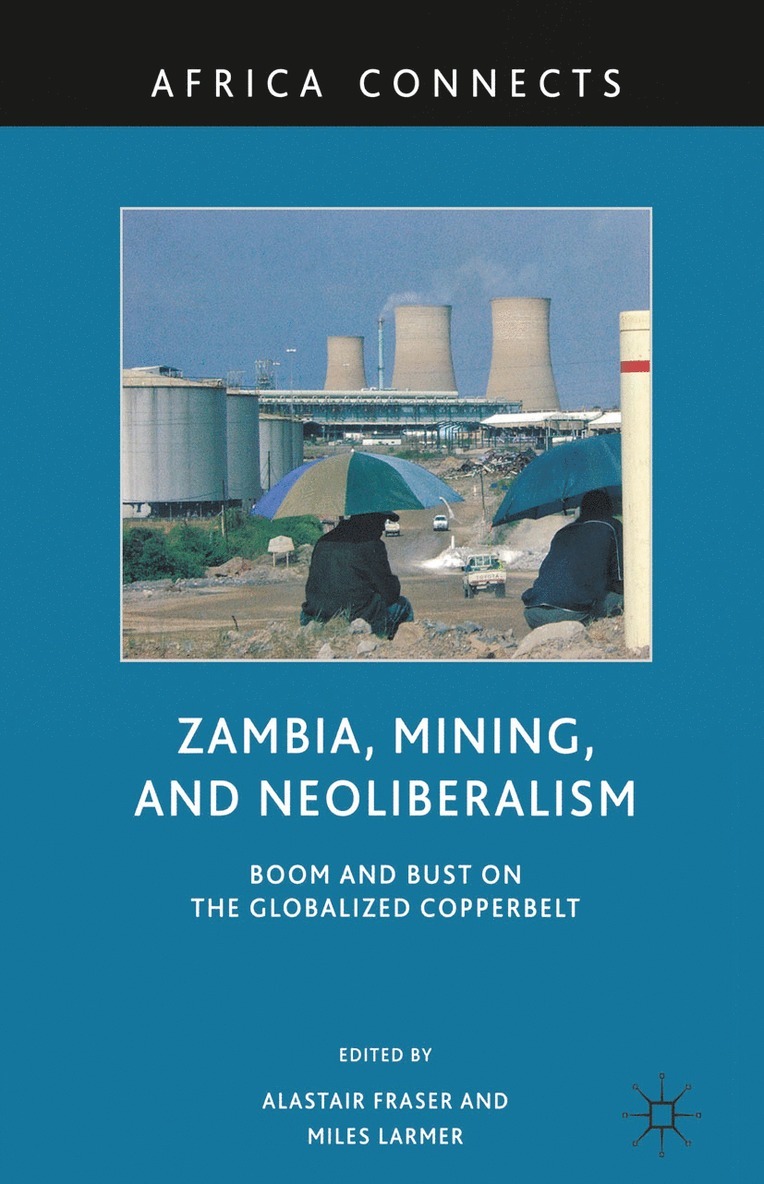 A. Fraser, M. Larmer - Zambia, Mining, and Neoliberalism, Häftad