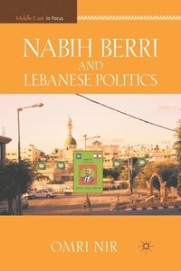 bokomslag Nabih Berri and Lebanese Politics