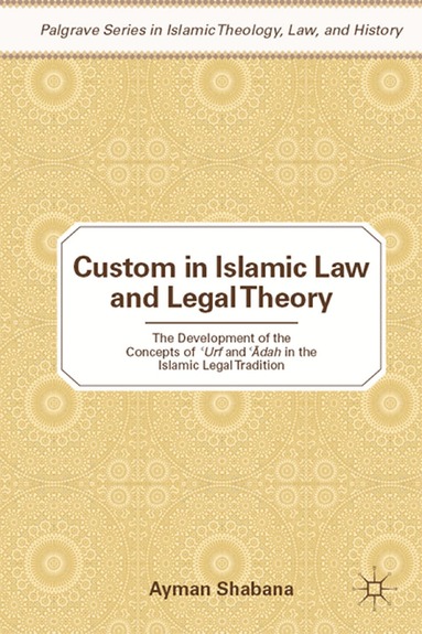 Ayman Shabana - Custom in Islamic Law and Legal Theory, Häftad