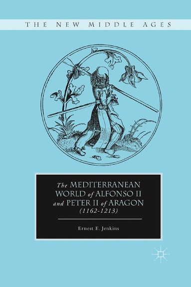 E. Jenkins - Mediterranean World of Alfonso II and Peter II of Aragon (1162–1213), Häftad