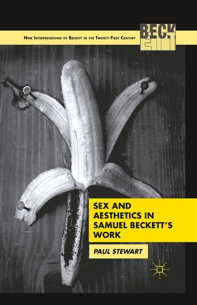 P. Stewart - Sex and Aesthetics in Samuel Beckett's Work, Häftad