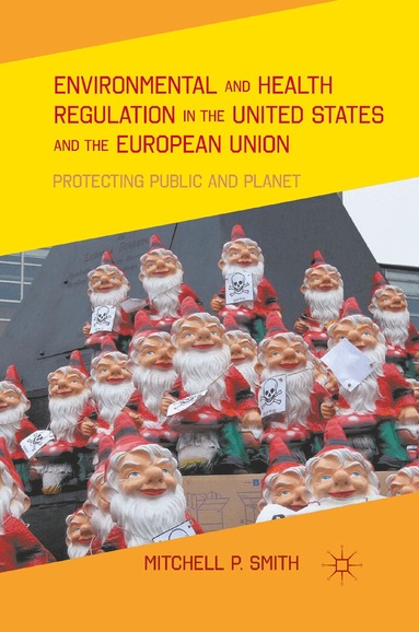 M. Smith - Environmental and Health Regulation in the United States and the European Union, Häftad