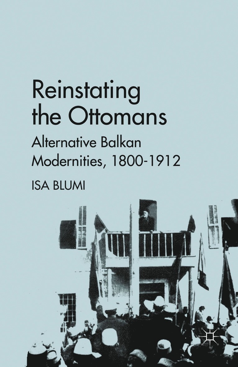 I. Blumi - Reinstating the Ottomans, Häftad
