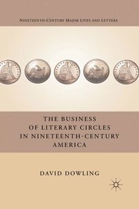 bokomslag The Business of Literary Circles in Nineteenth-Century America