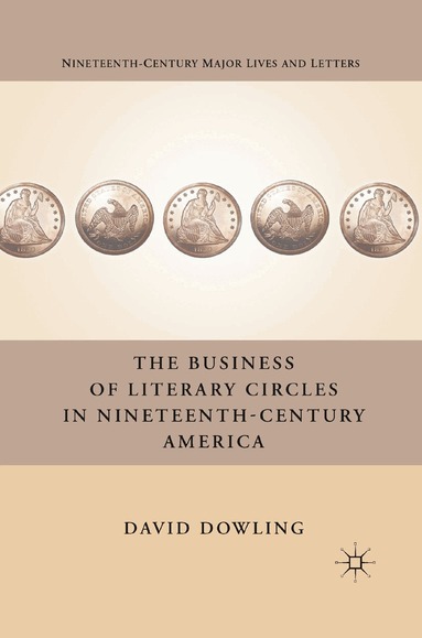 D. Dowling - Business of Literary Circles in Nineteenth-Century America, Häftad
