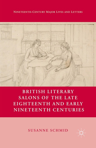 S. Schmid - British Literary Salons of the Late Eighteenth and Early Nineteenth Centuries, Häftad