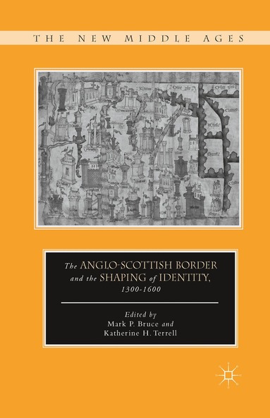 K. Terrell, M. Bruce - Anglo-Scottish Border and the Shaping of Identity, 1300–1600, Häftad
