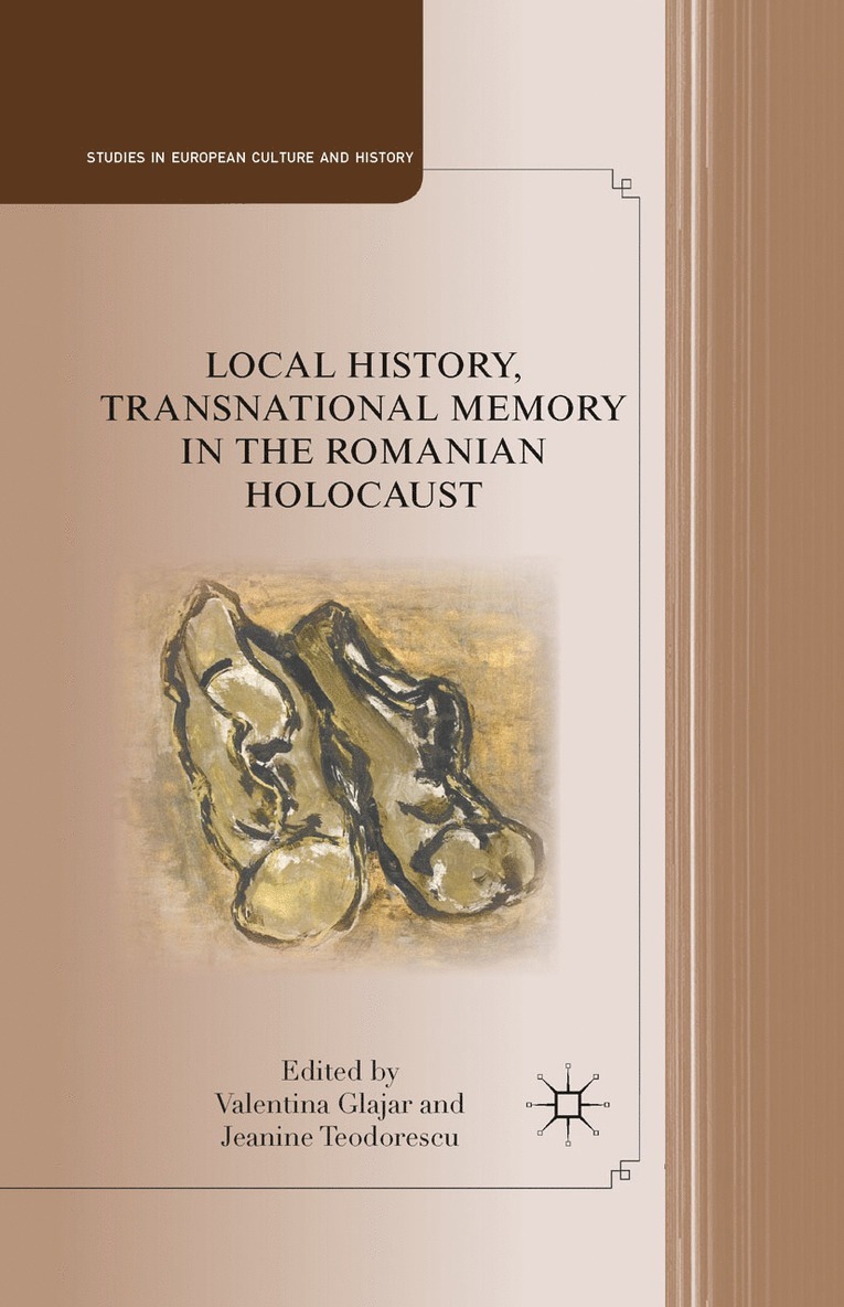 V. Glajar, J. Teodorescu - Local History, Transnational Memory in the Romanian Holocaust, Häftad