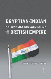 bokomslag Egyptian-Indian Nationalist Collaboration and the British Empire