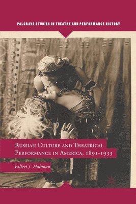 V. Hohman - Russian Culture and Theatrical Performance in America, 1891-1933, Häftad