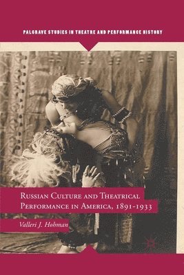 Russian Culture and Theatrical Performance in America, 1891-1933 1