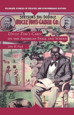 J. Frick - Uncle Tom's Cabin on the American Stage and Screen, Häftad