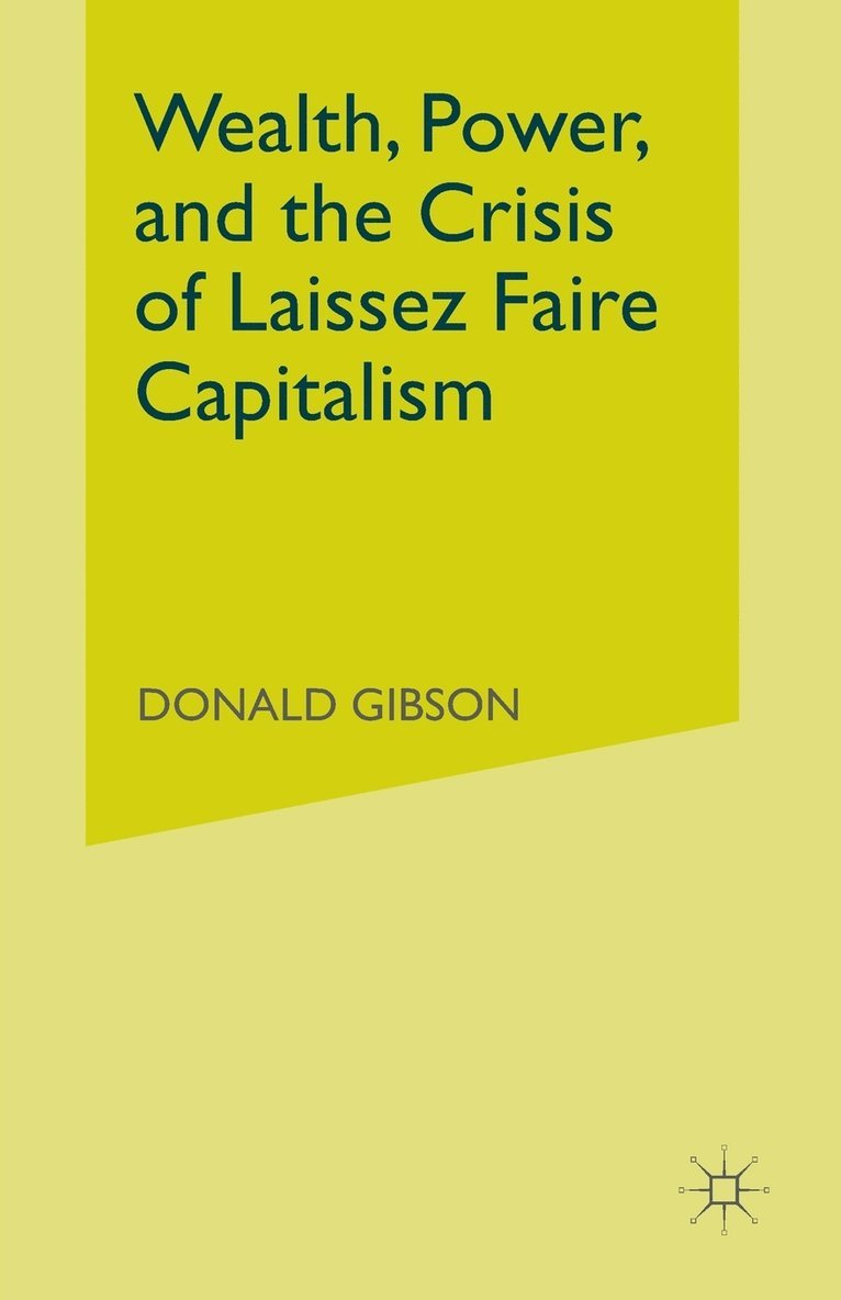 Wealth, Power, and the Crisis of Laissez Faire Capitalism 1