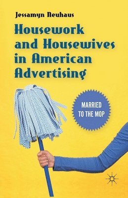 bokomslag Housework and Housewives in American Advertising