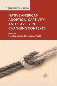 bokomslag Native American Adoption, Captivity, and Slavery in Changing Contexts