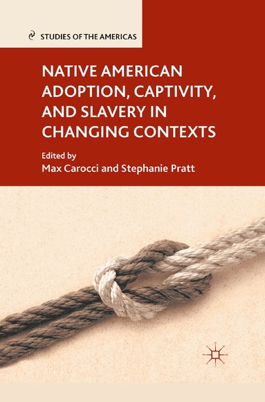 M. Carocci, S. Pratt - Native American Adoption, Captivity, and Slavery in Changing Contexts, Häftad