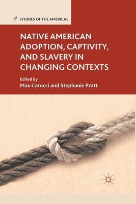 Native American Adoption, Captivity, and Slavery in Changing Contexts 1